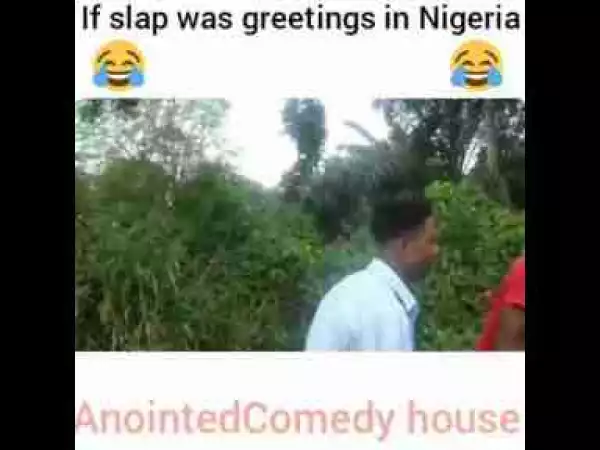 Video: Anointed Comedy House – If Slap Was Greetings in Nigeria